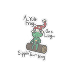 Yule be Sippin' Nog Kiss-Cut Stickers